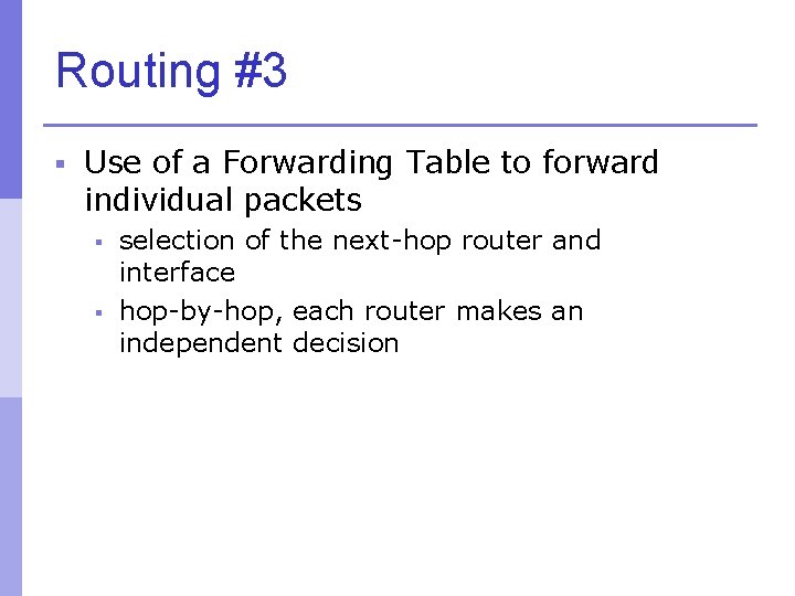 Routing #3 § Use of a Forwarding Table to forward individual packets § §