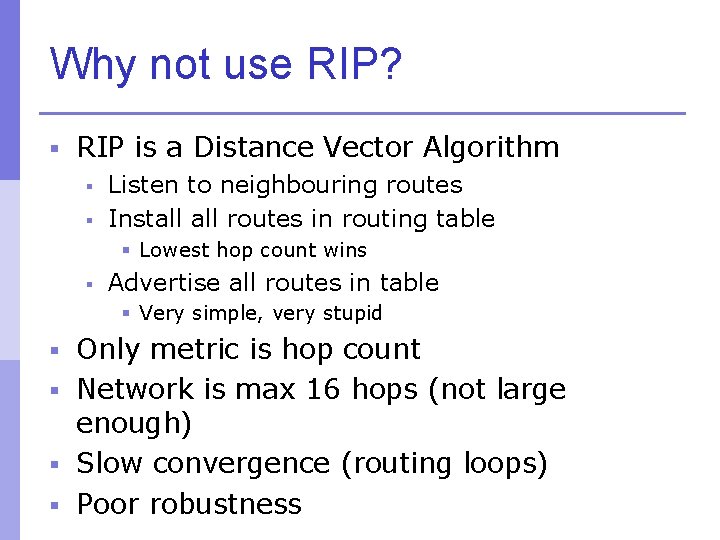 Why not use RIP? § RIP is a Distance Vector Algorithm § Listen to