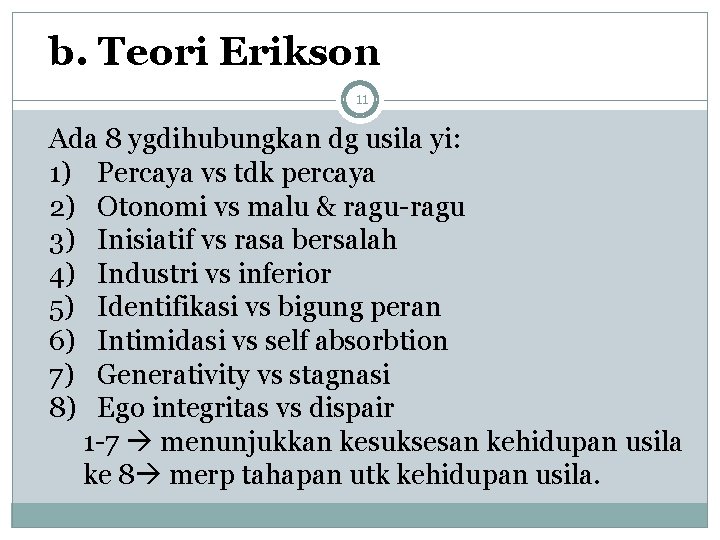 b. Teori Erikson 11 Ada 8 ygdihubungkan dg usila yi: 1) Percaya vs tdk