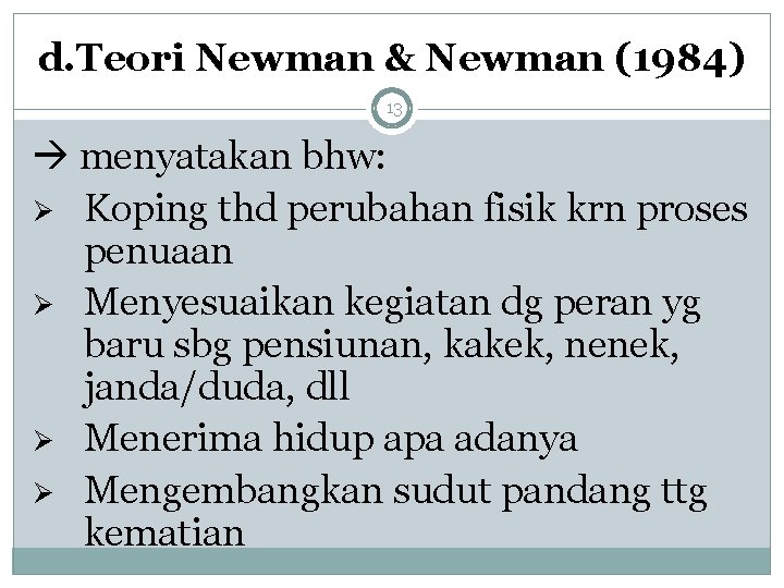 d. Teori Newman & Newman (1984) 13 menyatakan bhw: Ø Koping thd perubahan fisik