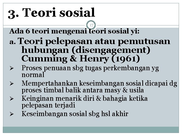 3. Teori sosial 17 Ada 6 teori mengenai teori sosial yi: a. Teori pelepasan