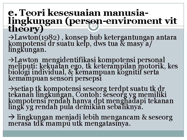 e. Teori kesesuaian manusia- lingkungan (person-enviroment vit 21 theory) Lawton(1982) , konsep hub ketergantungan