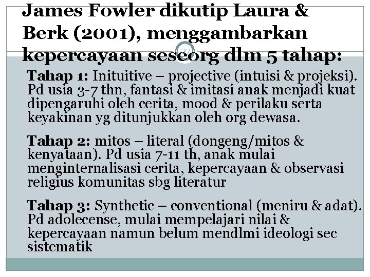 James Fowler dikutip Laura & Berk (2001), menggambarkan 27 kepercayaan seseorg dlm 5 tahap: