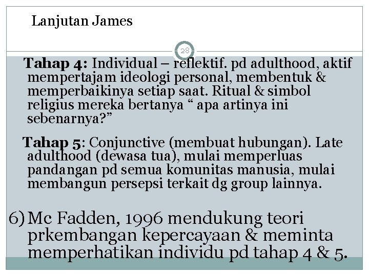 Lanjutan James 28 Tahap 4: Individual – reflektif. pd adulthood, aktif mempertajam ideologi personal,