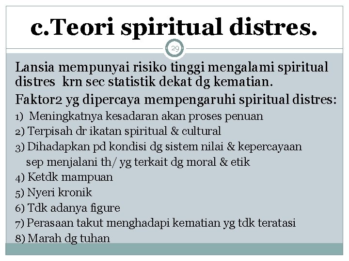 c. Teori spiritual distres. 29 Lansia mempunyai risiko tinggi mengalami spiritual distres krn sec