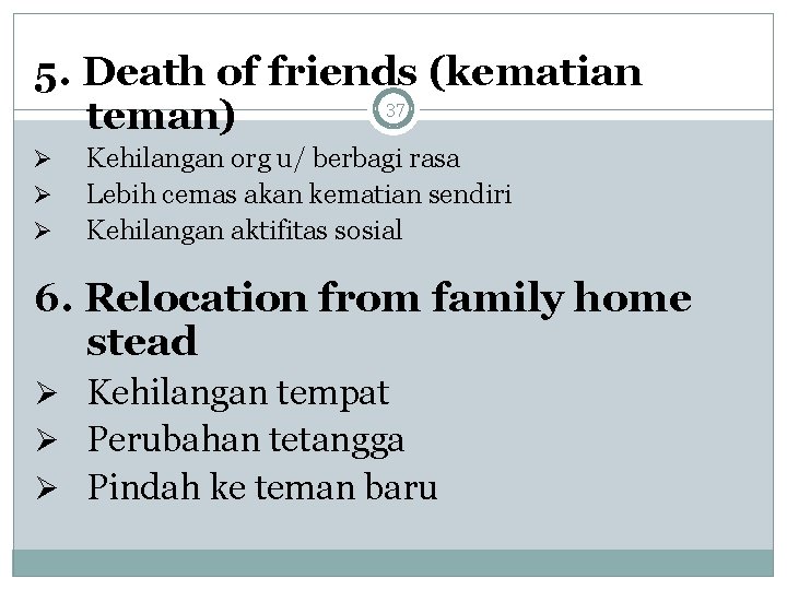 5. Death of friends (kematian 37 teman) Ø Ø Ø Kehilangan org u/ berbagi