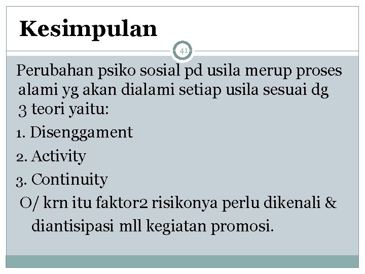 Kesimpulan 41 Perubahan psiko sosial pd usila merup proses alami yg akan dialami setiap