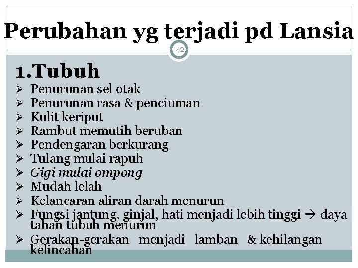 Perubahan yg terjadi pd Lansia 42 1. Tubuh Penurunan sel otak Penurunan rasa &