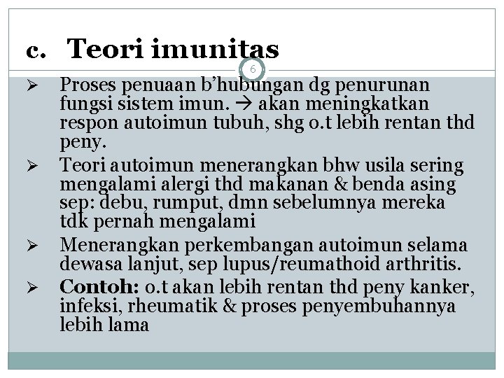 c. Teori imunitas 6 Ø Ø Proses penuaan b’hubungan dg penurunan fungsi sistem imun.