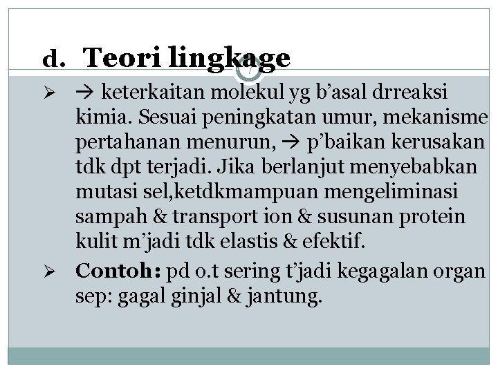 d. Teori lingkage 7 keterkaitan molekul yg b’asal drreaksi kimia. Sesuai peningkatan umur, mekanisme