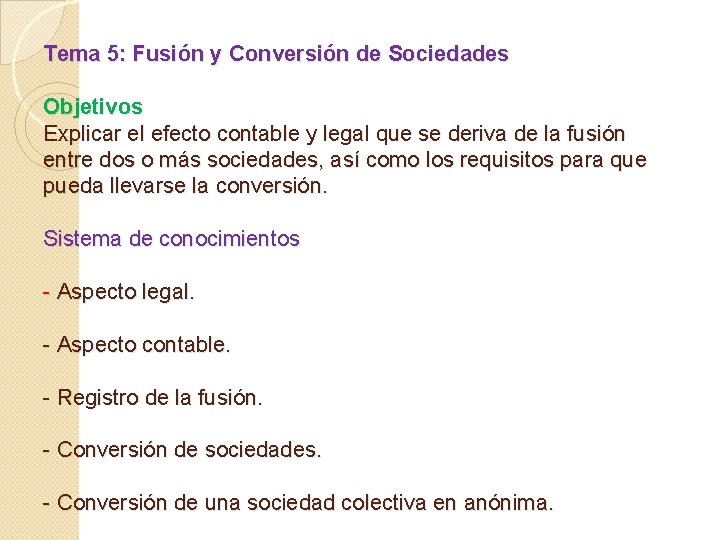 Tema 5: Fusión y Conversión de Sociedades Objetivos Explicar el efecto contable y legal