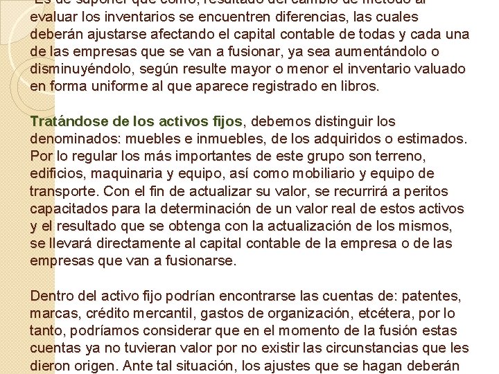 Es de suponer que como, resultado del cambio de método al evaluar los inventarios