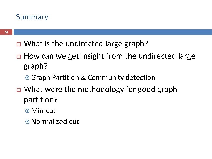 Summary 24 What is the undirected large graph? How can we get insight from