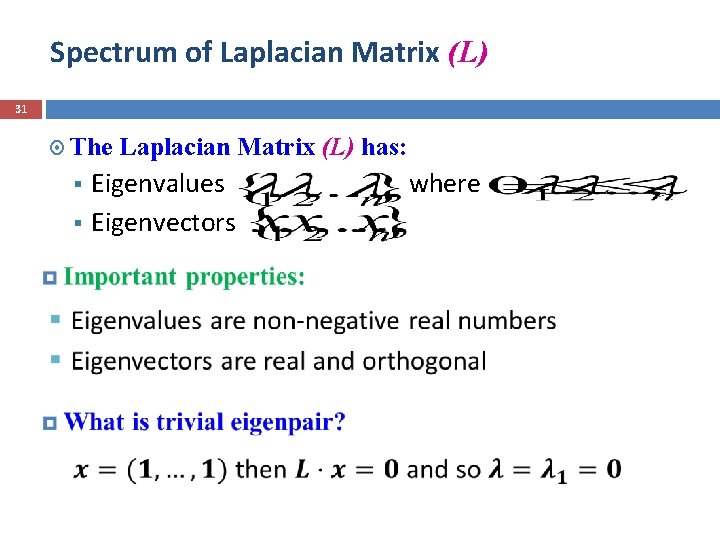 Spectrum of Laplacian Matrix (L) 31 The Laplacian Matrix (L) has: Eigenvalues where §