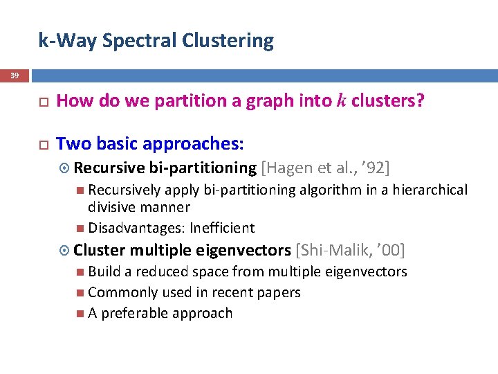 k-Way Spectral Clustering 39 How do we partition a graph into k clusters? Two