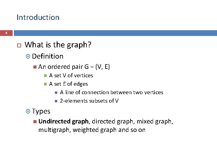 Introduction 4 What is the graph? Definition An ordered pair G = (V, E)