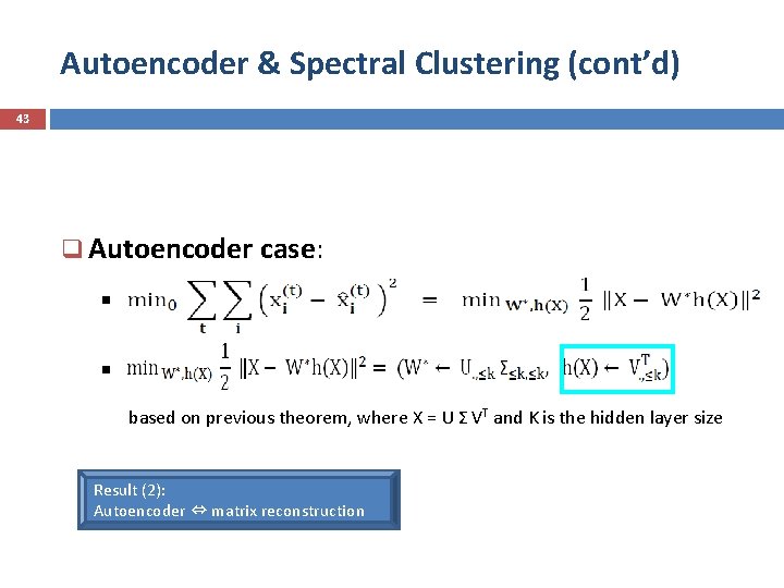 Autoencoder & Spectral Clustering (cont’d) 43 q Autoencoder case: § § based on previous
