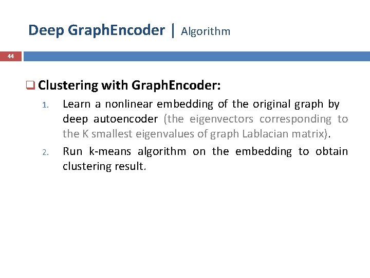 Deep Graph. Encoder | Algorithm 44 q Clustering with Graph. Encoder: 1. 2. Learn
