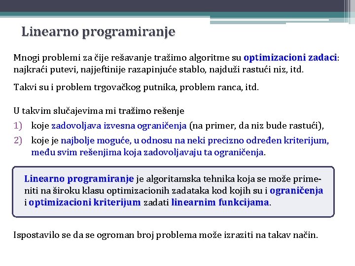 Linearno programiranje Mnogi problemi za čije rešavanje tražimo algoritme su optimizacioni zadaci: zadaci najkraći