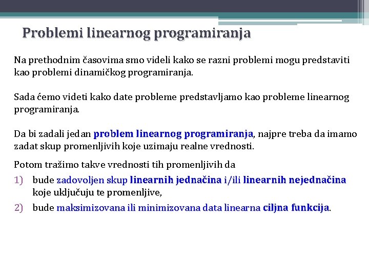 Problemi linearnog programiranja Na prethodnim časovima smo videli kako se razni problemi mogu predstaviti