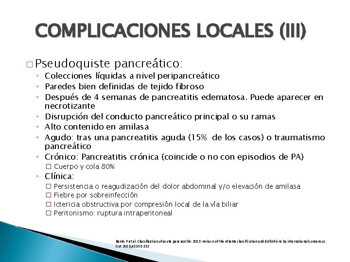 COMPLICACIONES LOCALES (III) � Pseudoquiste pancreático: ◦ Colecciones líquidas a nivel peripancreático ◦ Paredes