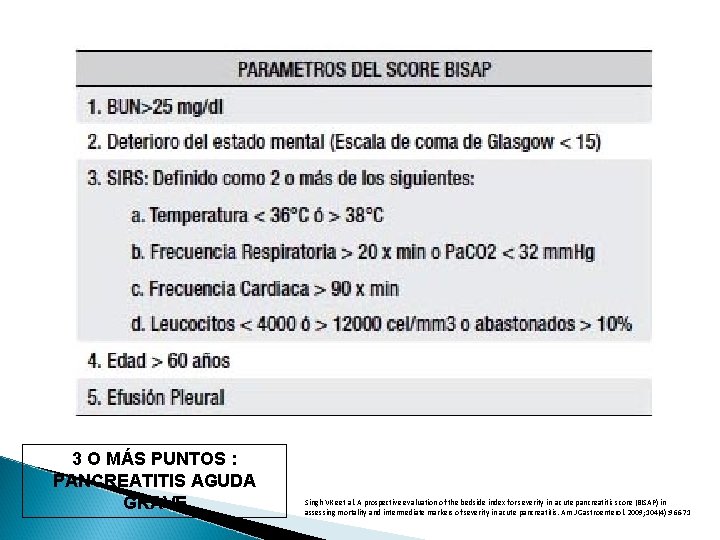 3 O MÁS PUNTOS : PANCREATITIS AGUDA GRAVE Singh VK eet al. A prospective