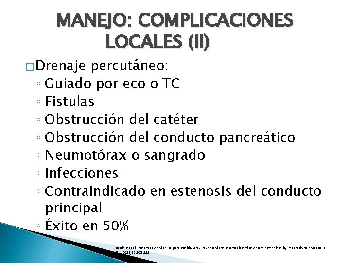 MANEJO: COMPLICACIONES LOCALES (II) �Drenaje percutáneo: ◦ Guiado por eco o TC ◦ Fistulas