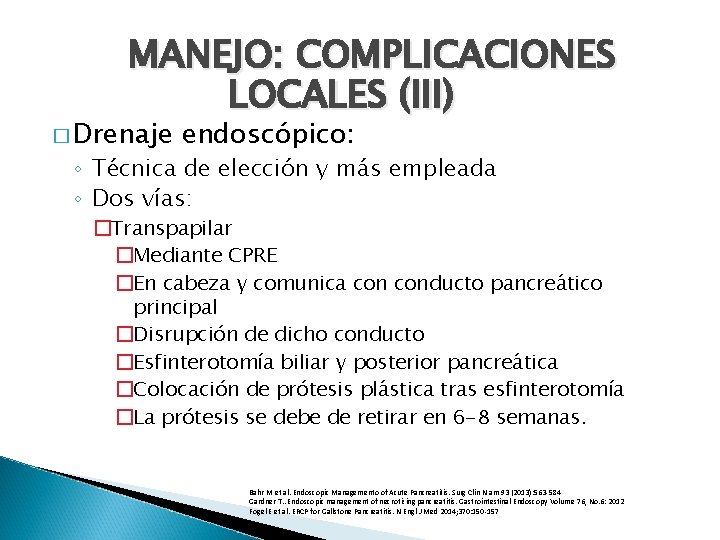 MANEJO: COMPLICACIONES LOCALES (III) � Drenaje endoscópico: ◦ Técnica de elección y más empleada