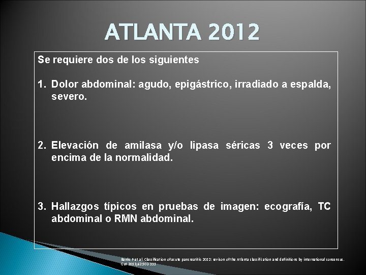 ATLANTA 2012 Se requiere dos de los siguientes 1. Dolor abdominal: agudo, epigástrico, irradiado