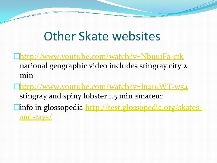 Other Skate websites �http: //www. youtube. com/watch? v=Nbuu 1 Fa-c 1 k national geographic