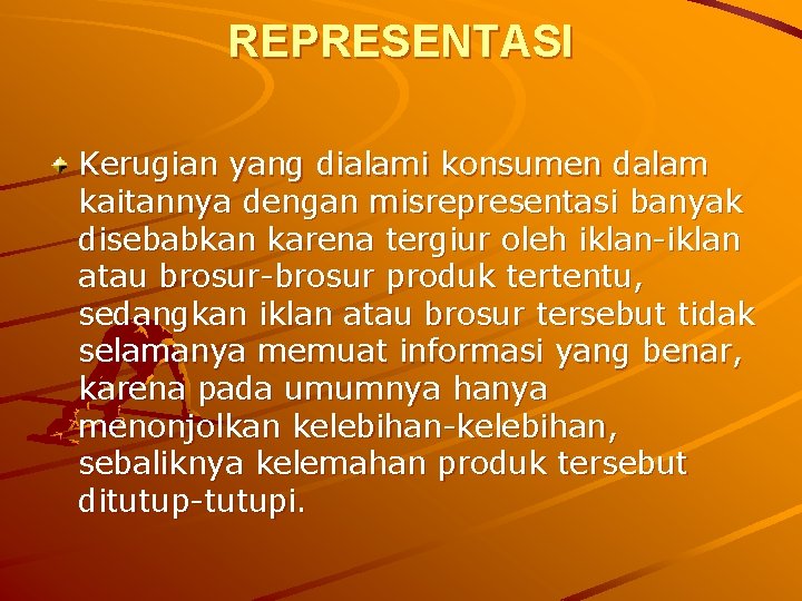 REPRESENTASI Kerugian yang dialami konsumen dalam kaitannya dengan misrepresentasi banyak disebabkan karena tergiur oleh