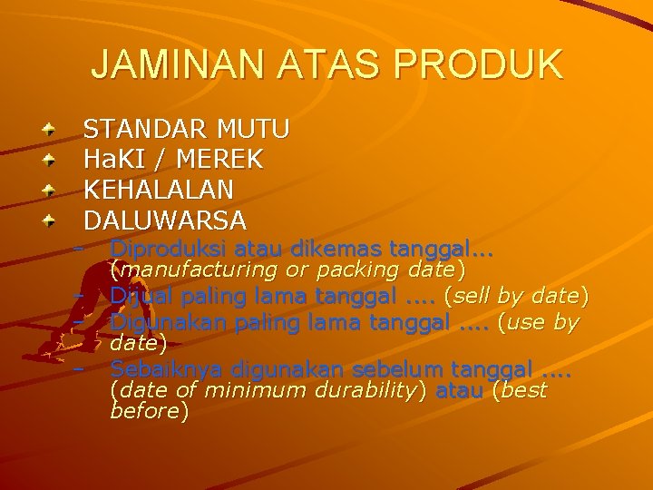 JAMINAN ATAS PRODUK STANDAR MUTU Ha. KI / MEREK KEHALALAN DALUWARSA – – Diproduksi