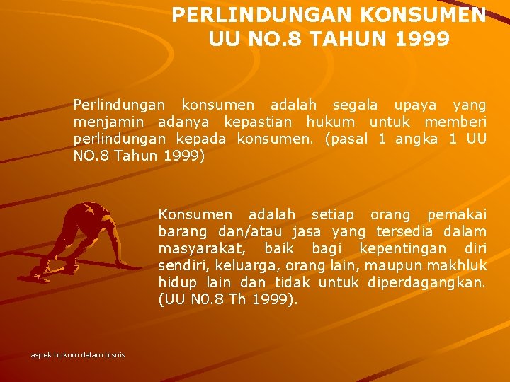 PERLINDUNGAN KONSUMEN UU NO. 8 TAHUN 1999 Perlindungan konsumen adalah segala upaya yang menjamin