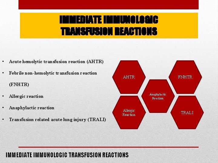 IMMEDIATE IMMUNOLOGIC TRANSFUSION REACTIONS • Acute hemolytic transfusion reaction (AHTR) • Febrile non-hemolytic transfusion