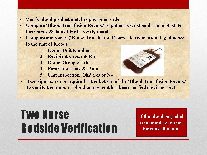  • Verify blood product matches physician order • Compare ‘Blood Transfusion Record’ to