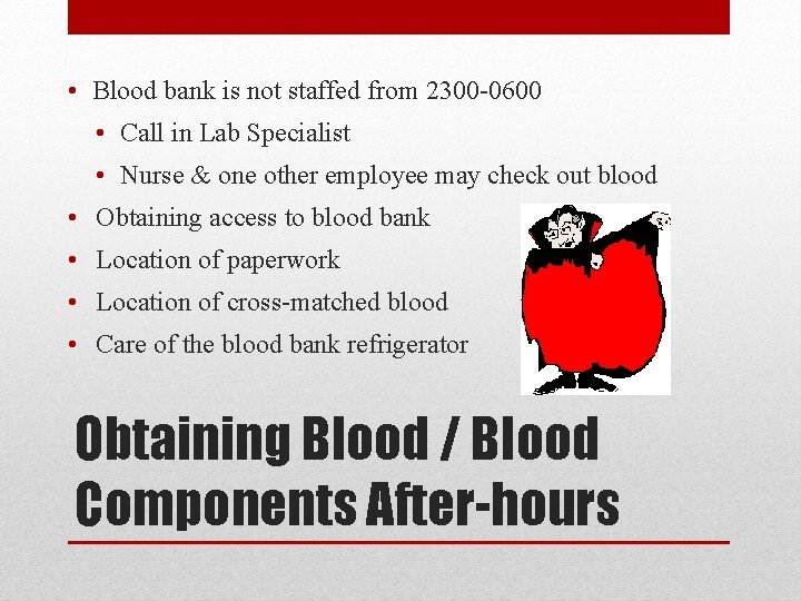  • Blood bank is not staffed from 2300 -0600 • Call in Lab