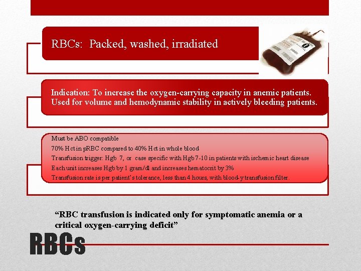 RBCs: Packed, washed, irradiated Indication: To increase the oxygen-carrying capacity in anemic patients. Used