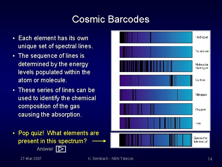 Cosmic Barcodes • Each element has its own unique set of spectral lines. •