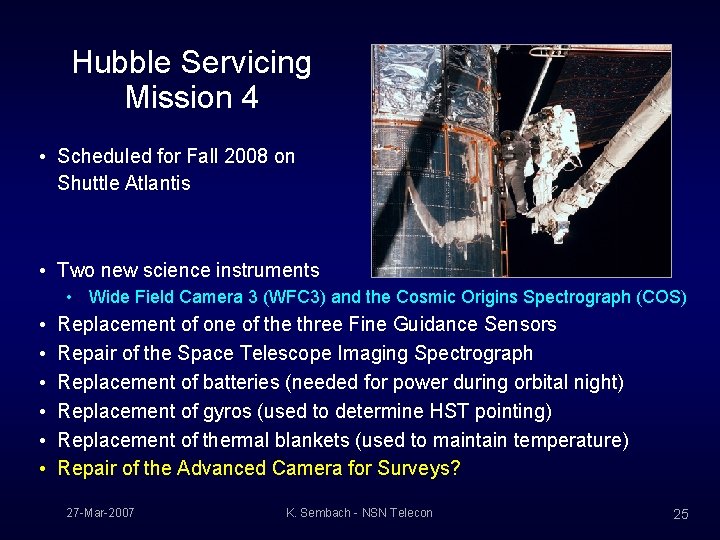 Hubble Servicing Mission 4 • Scheduled for Fall 2008 on Shuttle Atlantis • Two