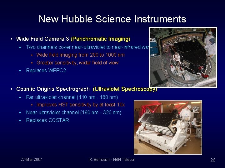 New Hubble Science Instruments • Wide Field Camera 3 (Panchromatic Imaging) • Two channels