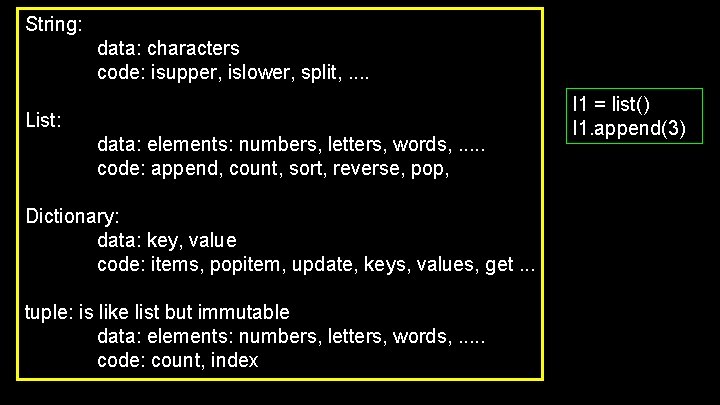 String: data: characters code: isupper, islower, split, . . List: data: elements: numbers, letters,