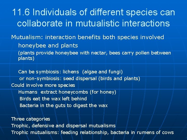 11. 6 Individuals of different species can collaborate in mutualistic interactions Mutualism: interaction benefits