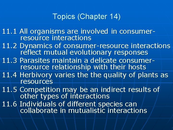 Topics (Chapter 14) 11. 1 All organisms are involved in consumerresource interactions 11. 2
