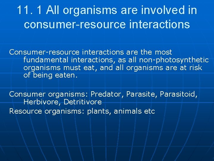 11. 1 All organisms are involved in consumer-resource interactions Consumer-resource interactions are the most
