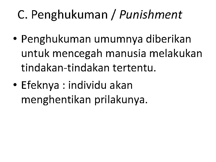 C. Penghukuman / Punishment • Penghukuman umumnya diberikan untuk mencegah manusia melakukan tindakan-tindakan tertentu.