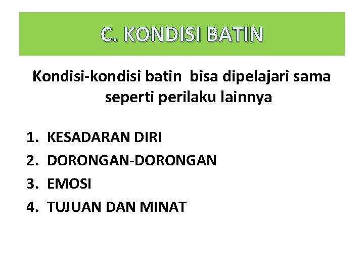 C. KONDISI BATIN Kondisi-kondisi batin bisa dipelajari sama seperti perilaku lainnya 1. 2. 3.