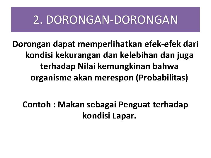 2. DORONGAN-DORONGAN Dorongan dapat memperlihatkan efek-efek dari kondisi kekurangan dan kelebihan dan juga terhadap