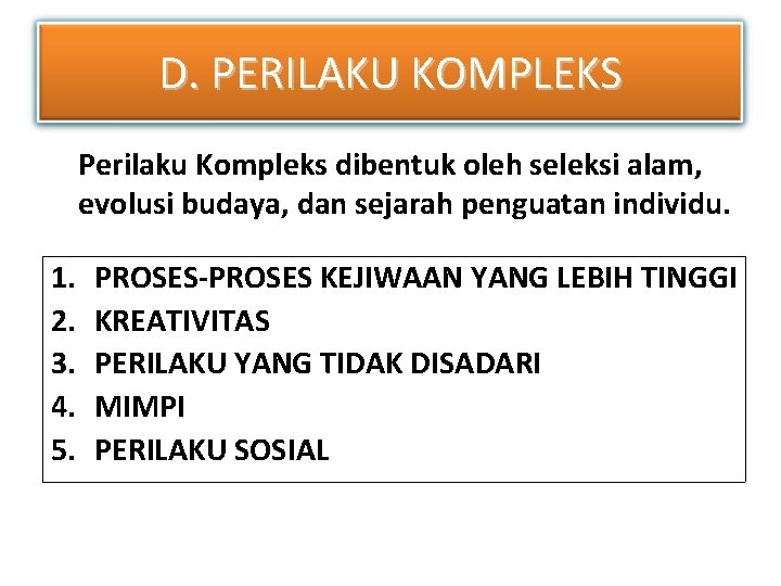 D. PERILAKU KOMPLEKS Perilaku Kompleks dibentuk oleh seleksi alam, evolusi budaya, dan sejarah penguatan