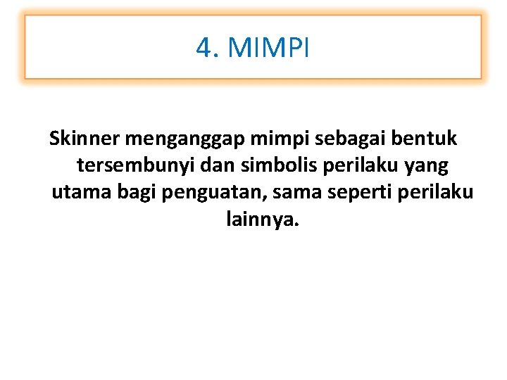 4. MIMPI Skinner menganggap mimpi sebagai bentuk tersembunyi dan simbolis perilaku yang utama bagi