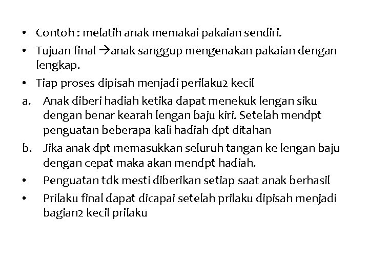  • Contoh : melatih anak memakai pakaian sendiri. • Tujuan final anak sanggup